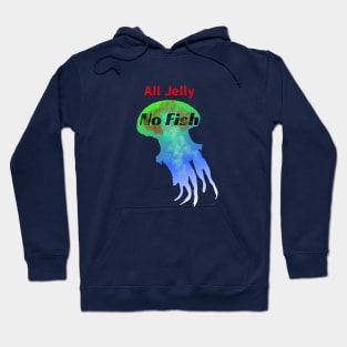 All Jelly, No Fish - Funny Jellyfish Design Hoodie